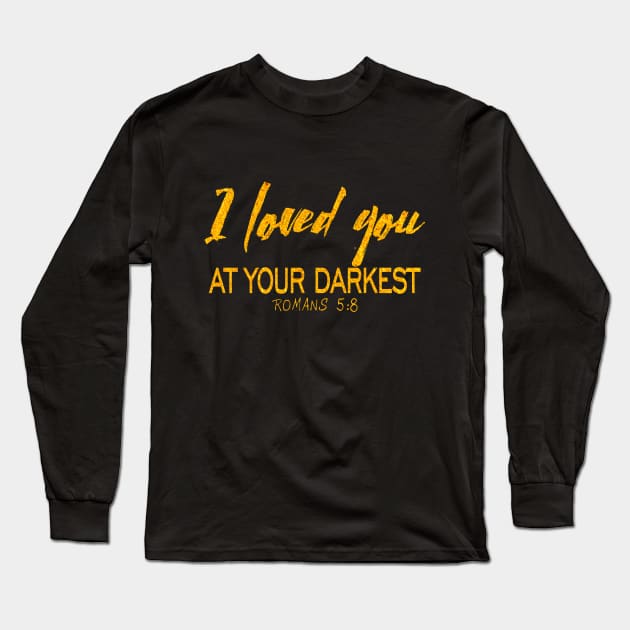 I loved you at your darkest Long Sleeve T-Shirt by Dhynzz